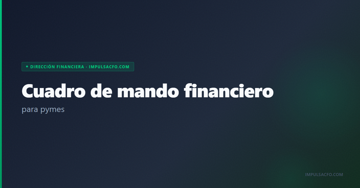 Cuadro de mando financiero para pymes: qué es, cómo crearlo y cómo interpretarlo